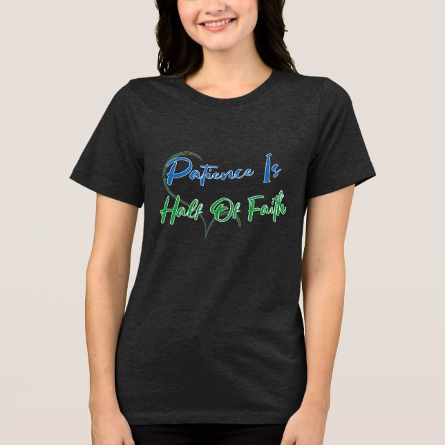 Patience Is Half of Faith Spiritual Heart Quote Tri-Blend Shirt (Front)