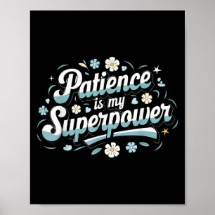 Patience Is My Superwer Motivational Insrational Q Poster