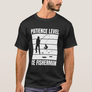 Patience Level Ice Fisherman Ice Fishing T-Shirt