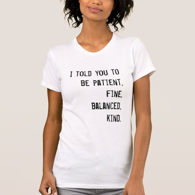 Patient, fine, balanced, kind T-Shirt (Front)