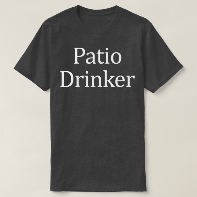 Patio Drinker   T-Shirt (Design Front)
