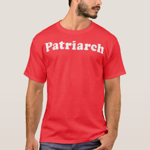 Patriarch   For Dad, Grandfather, FatherinLaw  T-Shirt