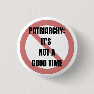 Patriarchy: It's Not A Good Time Button