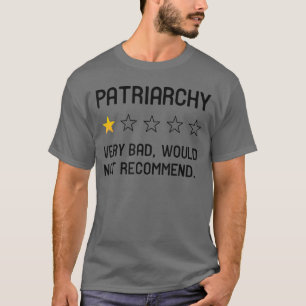 Patriarchy Very Bad Would Not Recommend One Star R T-Shirt