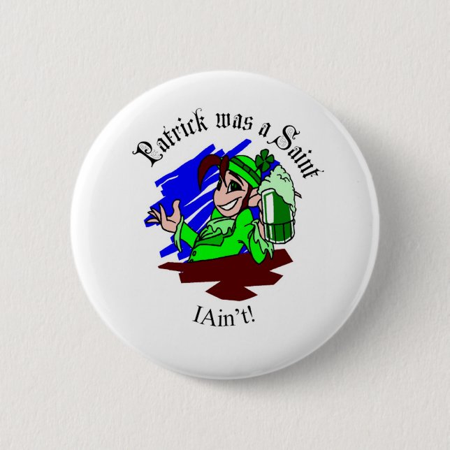 Patrick was a Saint - I Ain't! 6 Cm Round Badge (Front)