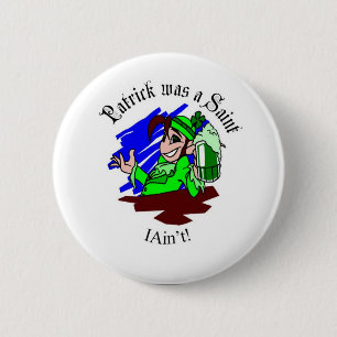 Patrick was a Saint - I Ain't! 6 Cm Round Badge