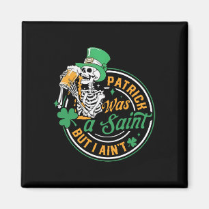 Patrick Was Saint But I Aint Skull St Patricks Day Magnet