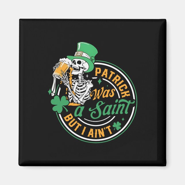 Patrick Was Saint But I Aint Skull St Patricks Day Magnet (Front)