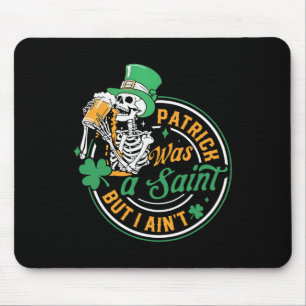 Patrick Was Saint But I Aint Skull St Patricks Day Mouse Pad