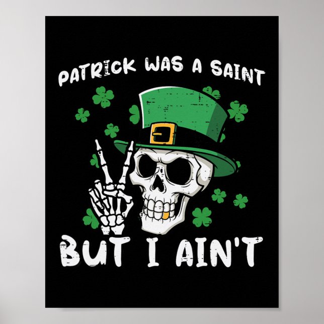 Patrick Was Saint But I Aint Skull St Patricks Day Poster (Front)