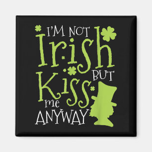 Patrick's Day I'm Not Irish But Kiss Me Anyway Magnet