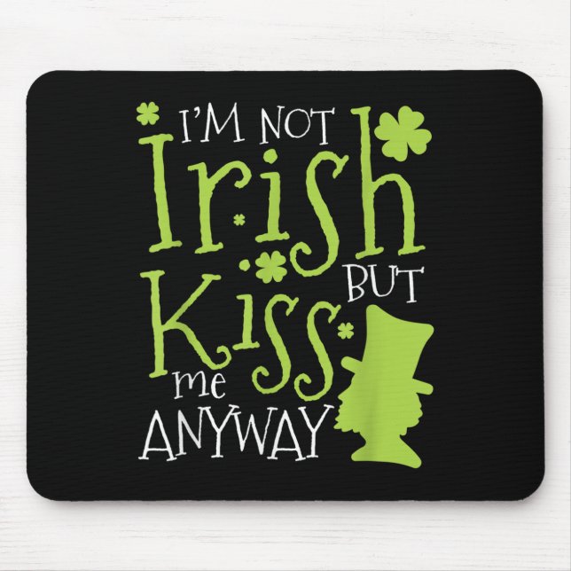 Patrick's Day I'm Not Irish But Kiss Me Anyway  Mouse Pad (Front)
