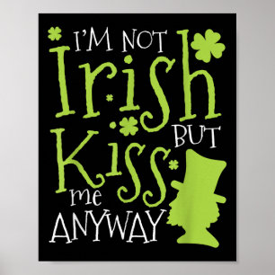 Patrick's Day I'm Not Irish But Kiss Me Anyway  Poster