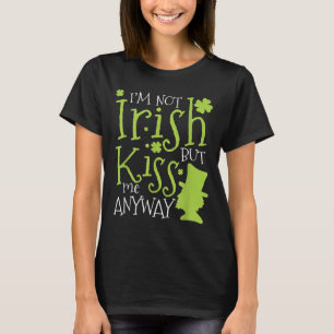 Patrick's Day I'm Not Irish But Kiss Me Anyway T-Shirt
