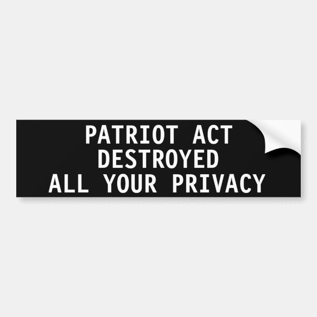 Patriot Act destroyed all your privacy Bumper Sticker (Front)