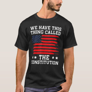 Patriot Patriotic We Have This Thing Called The Co T-Shirt