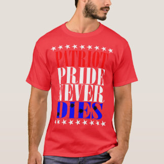 Patriot Pride Never Dies  T-Shirt