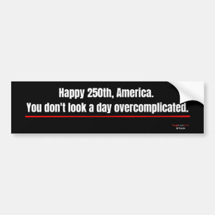 Patriotic 250th Funny Bumper Overcomplicated Sticker