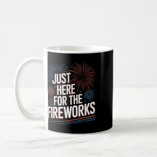 Patriotic 4th Of July Just Here For The Fireworks  Coffee Mug
