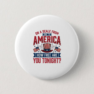 Patriotic America How Free Are You Tonight Shirt D 6 Cm Round Badge