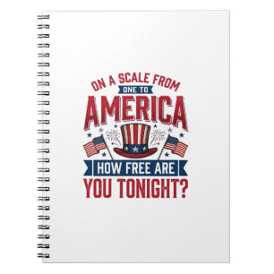 Patriotic America How Free Are You Tonight Shirt D Notebook