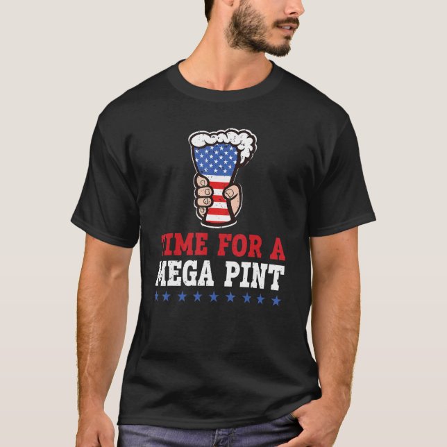 Patriotic America Usa Flag  Time For A Mega Pint 4 T-Shirt (Front)