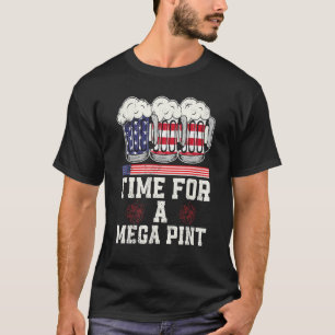 Patriotic America Usa Flag Time For A Mega Pint 6 T-Shirt