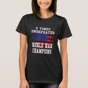 Patriotic American 2 Times Undefeated World War Ch T-Shirt