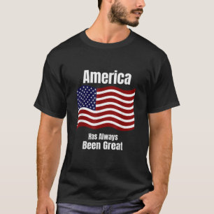 Patriotic American Flag America Has Always Been Gr T-Shirt