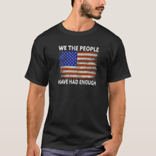 Patriotic American Flag USA We The People Have Had T-Shirt