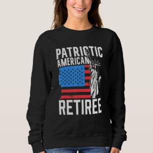 Patriotic American Retiree Us America Usa Patriot  Sweatshirt