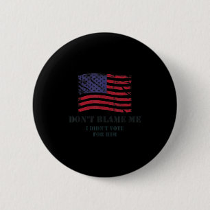 Patriotic american values don't blame me, didn't 6 cm round badge