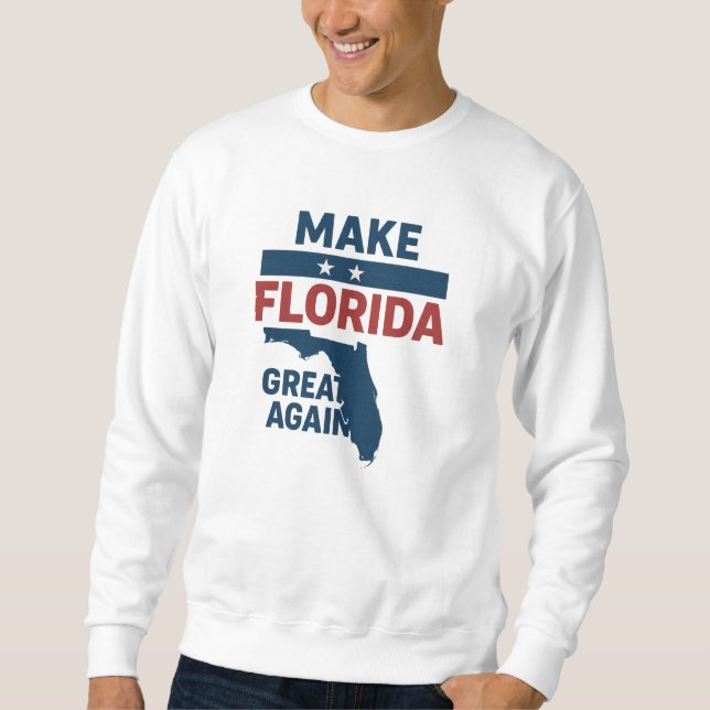  Patriotic Florida Design – “Make Florida Great '' Sweatshirt (Front)