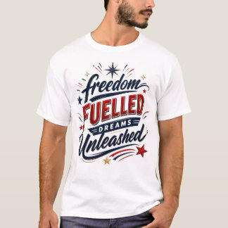 Patriotic Freedom Fuelled Dreams Unleashed T-Shirt