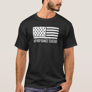 Patriotic Hip Hop Dance Teacher 4th Of July Americ T-Shirt