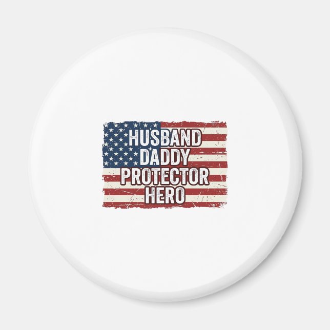 Patriotic Husband Daddy Protector Hero Flag Shirt  Magnet (Front)