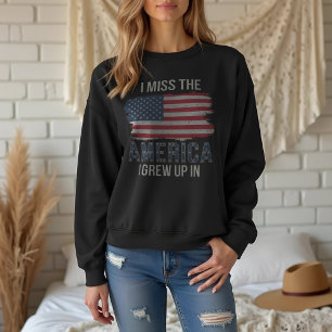 Patriotic “I Miss the America I Grew Up In” Sweatshirt