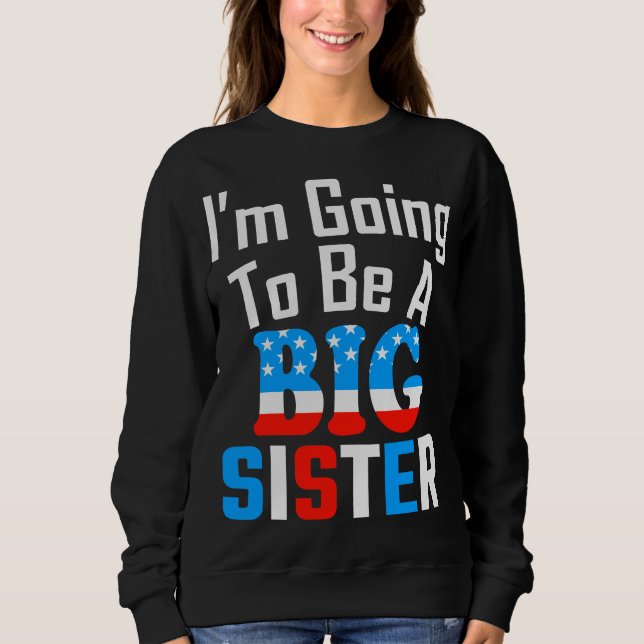 Patriotic I'm Going To Be A Big Sister Sweatshirt (Front)