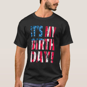 Patriotic It's My Birthday Us Flag 4th Of July B T-Shirt