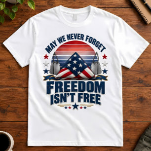 Patriotic May We Never Forget Freedom Isnt Free T-Shirt