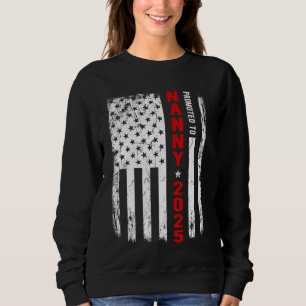 Patriotic Promoted To Nanny Est 2025 First Time Ne Sweatshirt