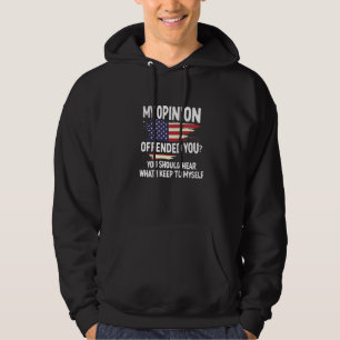 Patriotic Usa Cheeky Sarcastic Humour My Opinion O Hoodie