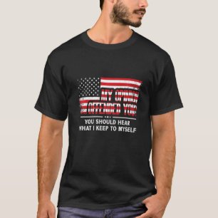 Patriotic Usa Flag Cheeky Sarcastic My Opinion Off T-Shirt