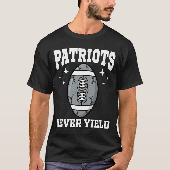 PATRIOTS NEVER YIELD - NEW ENGLAND FOOTBALL T-Shirt (Front)