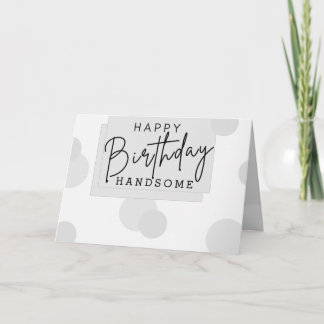 Pattern Happy Birthday Handsome Grey Birthday Card