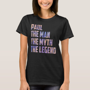 Paul The Man The Myth The Legend Fathers Day Son D T-Shirt