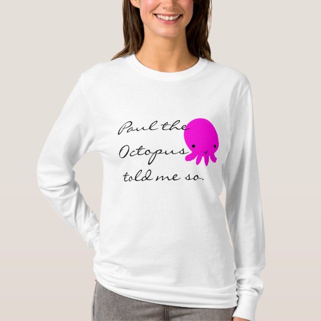 Paul the Octopus Told me So T-Shirt (Front)