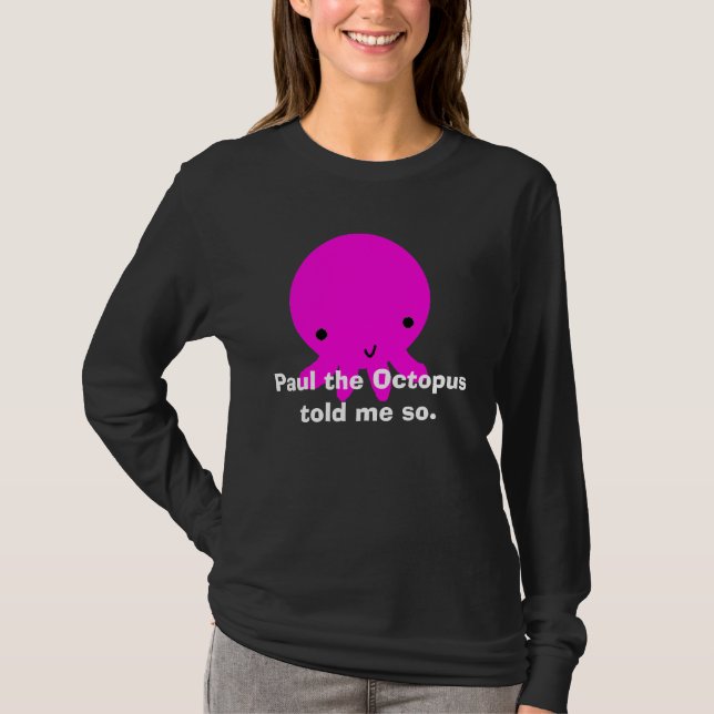 Paul the Octopus Told Me So T-Shirt (Front)