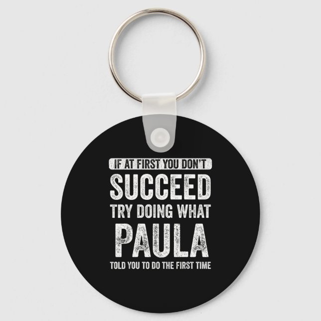 Paula If At First You Don't Succeed Try Doing What Key Ring (Front)