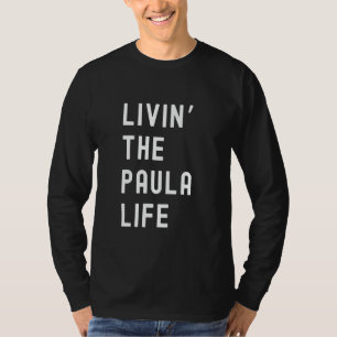 Paula Living The Paula Life Name Funny T-Shirt